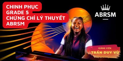 Chinh phục Grade 5 chứng chỉ lý thuyết ABRSM - TRẦN DUY VŨ